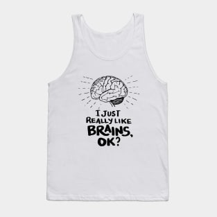 Funny Doctor T Shirt - I just really like Brains, ok? Neuro Neuroscientists Science Tank Top